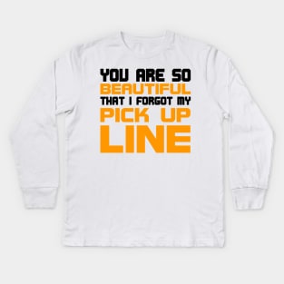 You are so beautiful I forgot my pick-up line Kids Long Sleeve T-Shirt